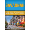 Savannah: The Best Of Savannah For Short Stay Travel