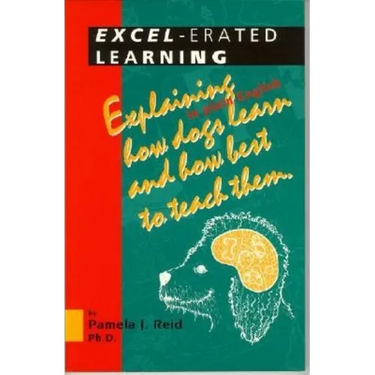 Excel-Erated Learning: Explaining in Plain English How Dogs Learn and How Best to Teach Them