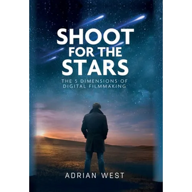 Shoot For The Stars: The 5 Dimensions of Independent Filmmaking