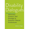 Disability Dialogues: Advocacy, Science, and Prestige in Postwar Clinical Professions