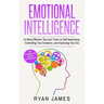 Emotional Intelligence: 21 Most Effective Tips and Tricks on Self Awareness, Controlling Your Emotions, and Improving Your EQ (Emotional Intelligence