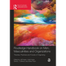 Routledge Handbook on Men, Masculinities and Organizations: Theories, Practices and Futures of Organizing