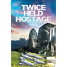 Twice Held Hostage