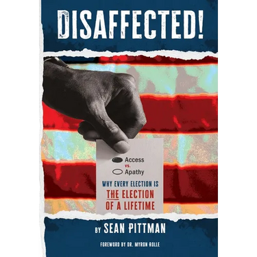 Disaffected!: Access vs Apathy: Why Every Election is The Election of a Lifetime