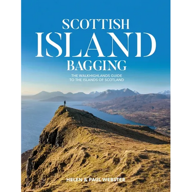 Scottish Island Bagging: The Walkhighlands Guide to the Islands of Scotland
