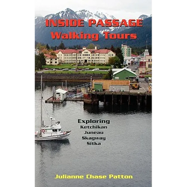 Inside Passage Walking Tours: Exploring Ketchikan, Juneau, Skagway and Sitka