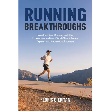 Running Breakthroughs: Transform Your Running and Life: Proven Lessons from World-Class Athletes, Experts, and Recreational Runners