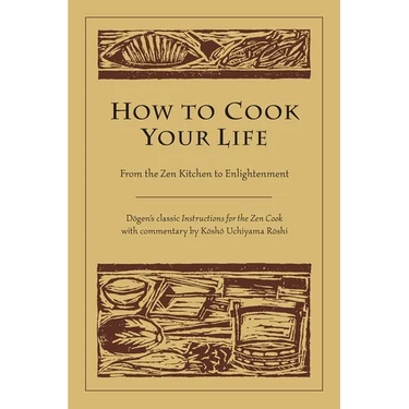 How to Cook Your Life: From the Zen Kitchen to Enlightenment