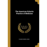 The American Eclectic Practice of Medicine