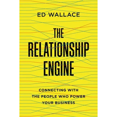 The Relationship Engine: Connecting with the People Who Power Your Business