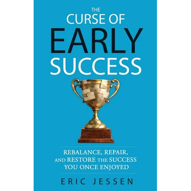 The Curse of Early Success: Rebalance, Repair, and Restore the Success You Once Enjoyed