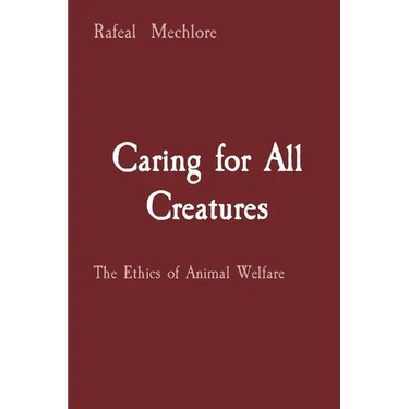 Caring for All Creatures: The Ethics of Animal Welfare