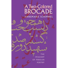 A Two-Colored Brocade: The Imagery of Persian Poetry