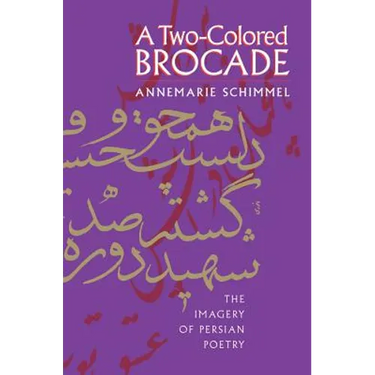A Two-Colored Brocade: The Imagery of Persian Poetry