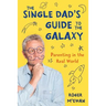 The Single Dad's Guide to the Galaxy: Parenting in the Real World