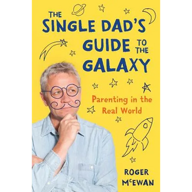 The Single Dad's Guide to the Galaxy: Parenting in the Real World