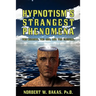 Hypnotism's Strangest Phenomena: The Bizarre, The Odd, And The Unusual