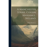 A Manchester Strike. Cousin Marshall. Ireland