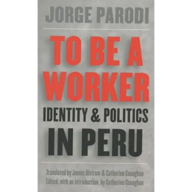 To Be a Worker: Identity and Politics in Peru