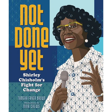 Not Done Yet: Shirley Chisholm's Fight for Change