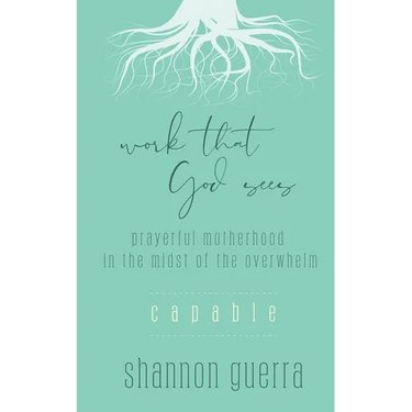 Capable: Prayerful Motherhood in the Midst of the Overwhelm