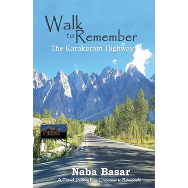 Walk to Remember The Karakoram Highway: A Travel Journey from Chipursan to Rakaposhi
