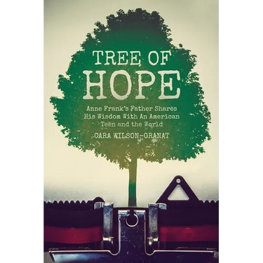 Tree of Hope: Anne Frank's Father Shares His Wisdom With An American Teen and the World