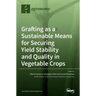 Grafting as a Sustainable Means for Securing Yield Stability and Quality in Vegetable Crops
