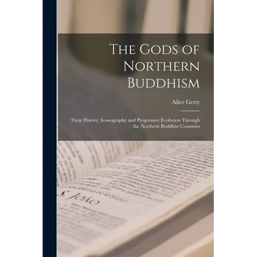 The Gods of Northern Buddhism: Their History, Iconography and Progressive Evolution Through the Northern Buddhist Countries