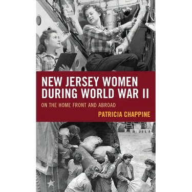 New Jersey Women during World War II: On the Home Front and Abroad