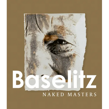 Georg Baselitz: Naked Masters