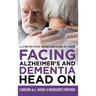 Facing Alzheimer's and Dementia Head On: A Step-by-Step Guide for Care at Home