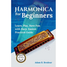 Harmonica For Beginners: Learn, Play, Have Fun with Harp. Easiest Practical Guide