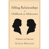 Sibling Relationships in Childhood and Adolescence: Predictors and Outcomes