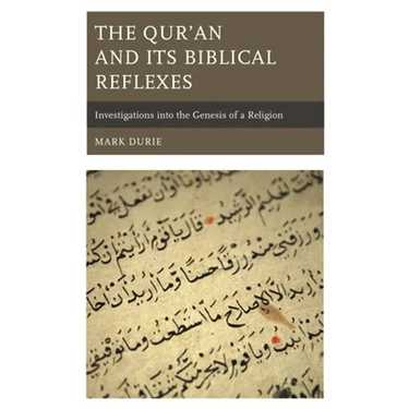 The Qur'an and Its Biblical Reflexes: Investigations Into the Genesis of a Religion