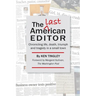 The Last American Editor: Chronicling Life, Death, Triumph, and Tragedy in a Small Town