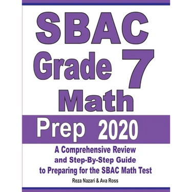 SBAC Grade 7 Math Prep 2020: A Comprehensive Review and Step-By-Step Guide to Preparing for the SBAC Math Test