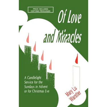 Of Love And Miracles: A Candlelight Service For The Sundays In Advent Or For Christmas Eve