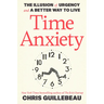 Time Anxiety: The Illusion of Urgency and a Better Way to Live
