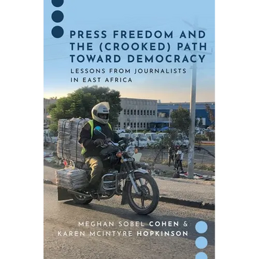 Press Freedom and the (Crooked) Path Toward Democracy: Lessons from Journalists in East Africa