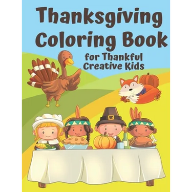 Thanksgiving Coloring Book for Thankful Kids: Thanksgiving Themed Activity Book to Keep Creative Kids Occupied over the Thanksgiving Holidays