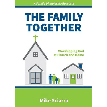 The Family Together: Worshipping God at Church and Home