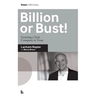 Billion or Bust!: Growing a Tech Company in Texas