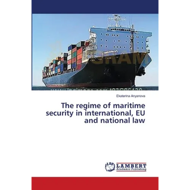The regime of maritime security in international, EU and national law