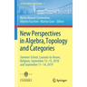 New Perspectives in Algebra, Topology and Categories: Summer School, Louvain-La-Neuve, Belgium, September 12-15, 2018 and September 11-14, 2019