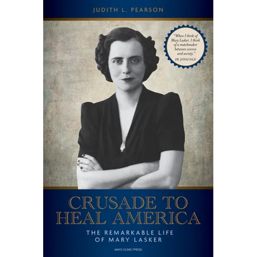 Crusade to Heal America: The Remarkable Life of Mary Lasker