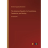 The American Republic; Its Constitution, Tendencies, and Destiny: in large print
