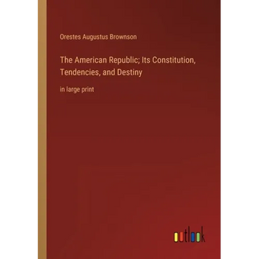 The American Republic; Its Constitution, Tendencies, and Destiny: in large print
