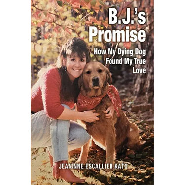 B.J.'s Promise: How My Dying Dog Found My True Love