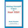 Healing Yourself!: 23 Ways to Heal YOU!